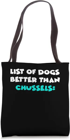 Chussel List Of Dogs Better Than Chussels Tote Bag
